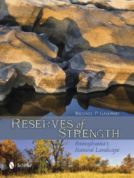 Reserves of Strength: Pennsylvania's Natural Landscape by Michael P. Gadomski 9780764344220