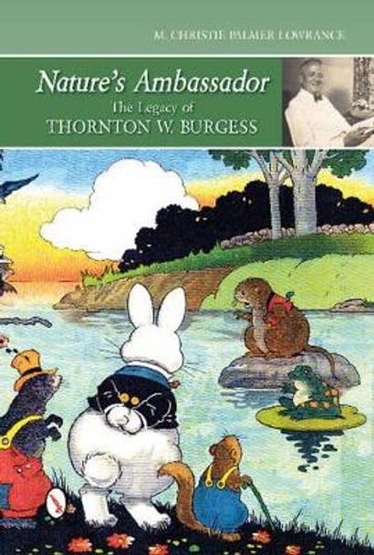 Nature's Ambassador: Legacy of Thornton W. Burgess by Christie Palmer Lowrance 9780764344459