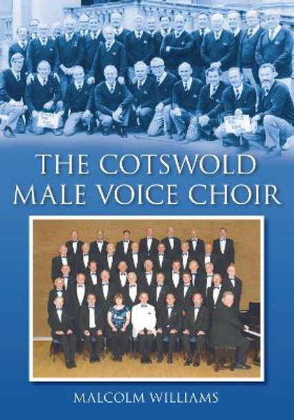 The Cotswold Male Voice Choir by Malcolm Williams 9780752450063