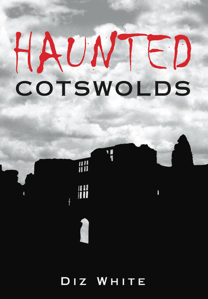 Haunted Cotswolds by Diz White 9780752454269