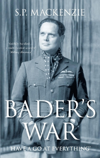 Bader's War: 'Have a Go at Everything' by S. P. Mackenzie 9780752455341