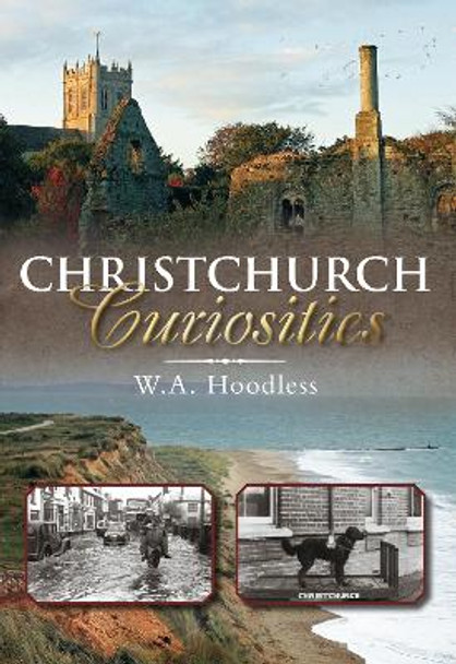 Christchurch Curiosities by W. A. Hoodless 9780752456706