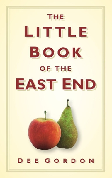 The Little Book of the East End by Dee Gordon 9780752457178