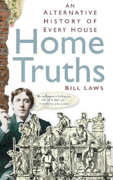 Home Truths: An Alternative History of Every House by Bill Laws 9780752458595