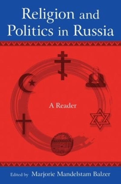 Religion and Politics in Russia: A Reader: A Reader by Marjorie Mandelstam Balzer 9780765624147