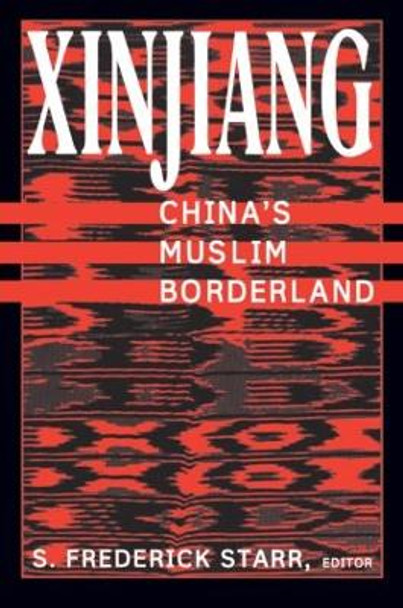 Xinjiang: China's Muslim Borderland: China's Muslim Borderland by S. Frederick Starr 9780765613189