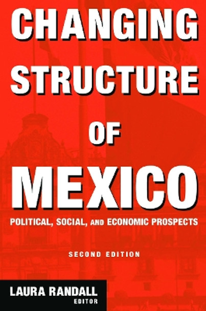 Changing Structure of Mexico: Political, Social and Economic Prospects by Laura Randall 9780765614056