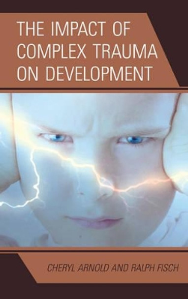 The Impact of Complex Trauma on Development by Cheryl Arnold 9780765708823