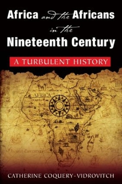 Africa and the Africans in the Nineteenth Century: A Turbulent History: A Turbulent History by Catherine Coquery-Vidrovitch 9780765616975