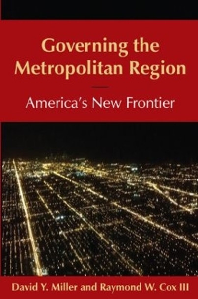 Governing the Metropolitan Region: America's New Frontier: 2014: America's New Frontier by David Y. Miller 9780765639844