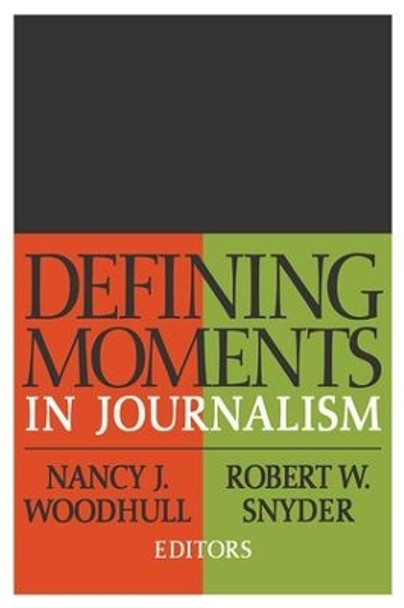 Defining Moments in Journalism by Nancy J. Woodhull 9780765804426