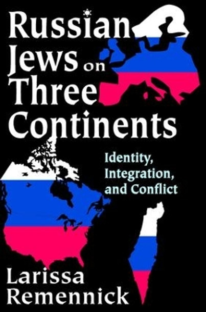 Russian Jews on Three Continents: Identity, Integration, and Conflict by Larissa Remennick 9780765803405