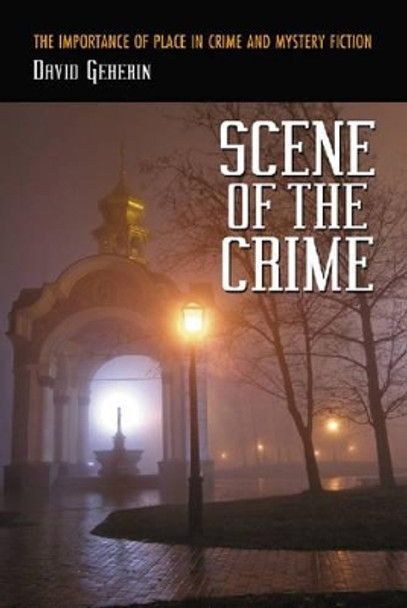 Scene of the Crime: The Importance of Place in Crime and Mystery Fiction by David Geherin 9780786432981