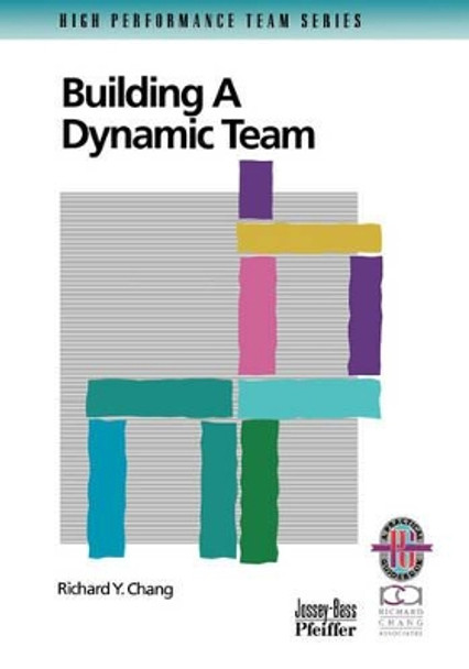 Building a Dynamic Team by Richard Y. Chang 9780787950910