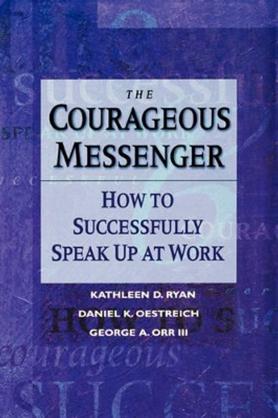 The Courageous Messenger: How to Successfully Speak Up at Work by Ryan 9780787902681