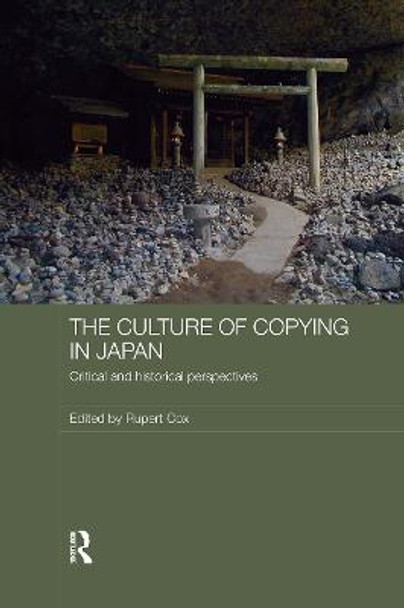 The Culture of Copying in Japan: Critical and Historical Perspectives by Rupert Cox