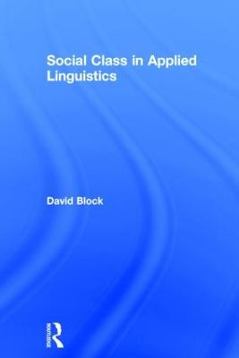 Social Class in Applied Linguistics by David Block