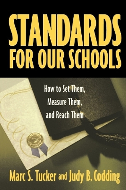 Standards for Our Schools: How to Set Them, Measure Them, and Reach Them by Marc S. Tucker 9780787964283