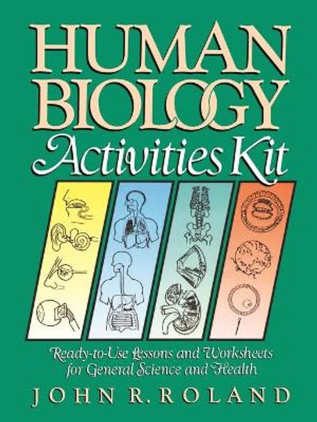 Human Biology Activities Kit: Ready-to-Use Lessons and Worksheets for General Science and Health by John R. Roland 9780787966621