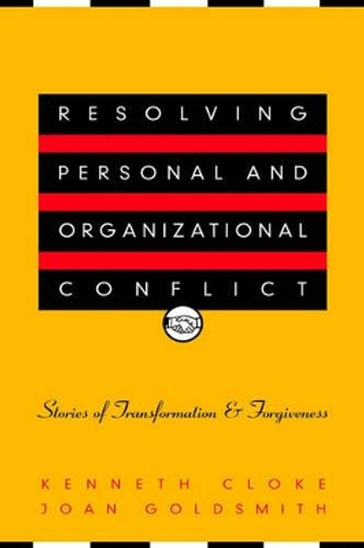 Resolving Personal and Organizational Conflict: Stories of Transformation and Forgiveness by Kenneth Cloke 9780787950606