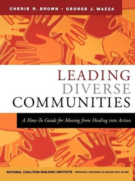 Leading Diverse Communities: A How-To Guide for Moving from Healing Into Action by Cherie R. Brown 9780787973698