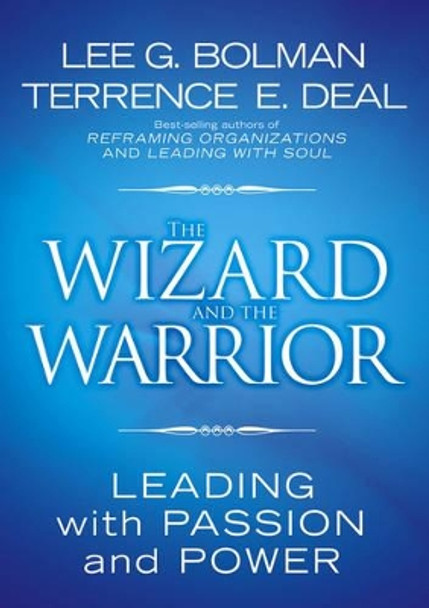 The Wizard and the Warrior: Leading with Passion and Power by Lee G. Bolman 9780787974138