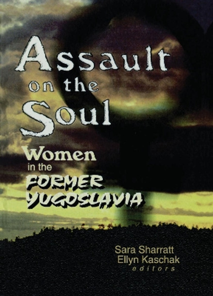 Assault on the Soul: Women in the Former Yugoslavia by Sara Sharratt 9780789007704