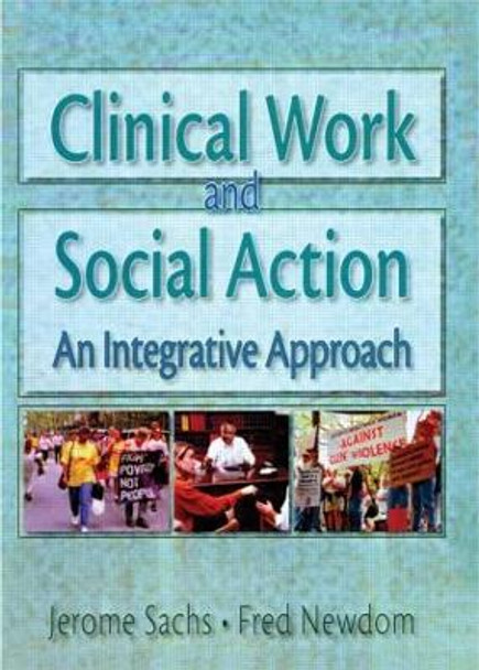 Clinical Work and Social Action: An Integrative Approach by Fred A. Newcom 9780789002792