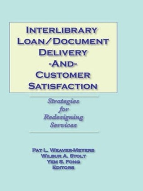 Interlibrary Loan/Document Delivery and Customer Satisfaction: Strategies for Redesigning Services by Pat L. Weaver-Meyers 9780789003041