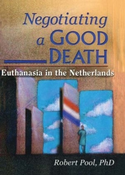 Negotiating a Good Death: Euthanasia in the Netherlands by John DeCecco 9780789010810
