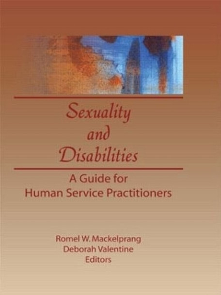 Sexuality and Disabilities: A Guide for Human Service Practitioners by Deborah P. Valentine 9780789000927