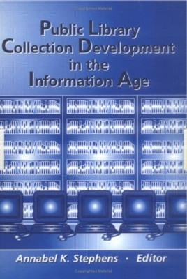 Public Library Collection Development in the Information Age by Annabel Stephens 9780789013361