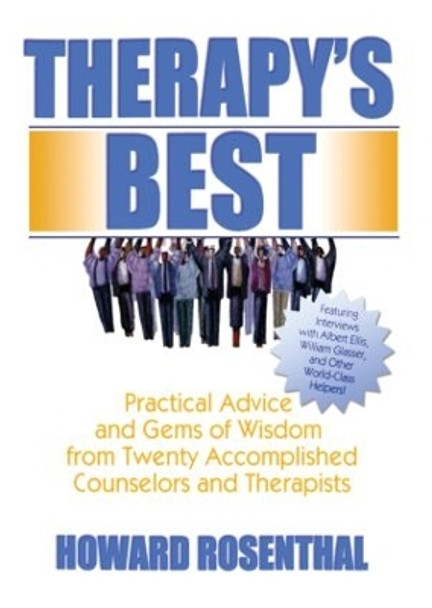 Therapy's Best: Practical Advice and Gems of Wisdom from Twenty Accomplished Counselors and Therapists by Howard Rosenthal 9780789024756