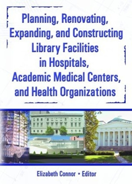 Planning, Renovating, Expanding, and Constructing Library Facilities in Hospitals, Academic Medical by M. Sandra Wood 9780789025401