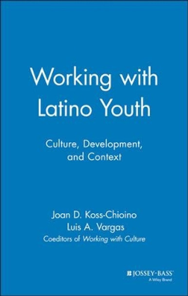 Working with Latino Youth: Culture, Development, and Context by Joan D. Koss-Chioino 9780787943257