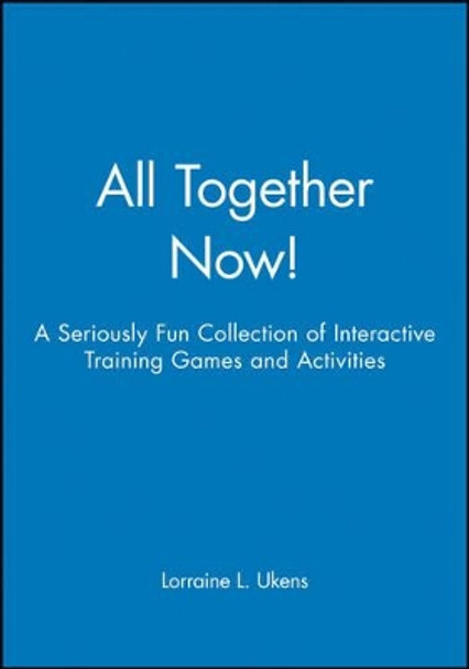 All Together Now!: A Seriously Fun Collection of Interactive Training Games and Activities by Lorraine L. Ukens 9780787945039