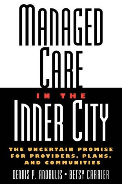 Managed Care in the Inner City: The Uncertain Promise for Providers, Plans, and Communities by Dennis P. Audrulis 9780787946234