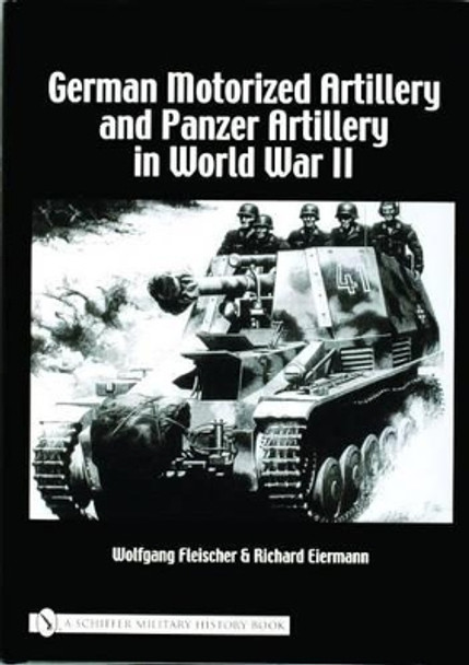 German Motorized Artillery and Panzer Artillery in World War II by Wolfgang Fleischer 9780764320958