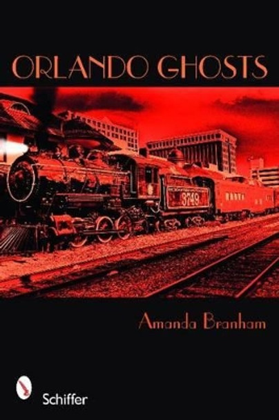 Orlando Ghts: Rouse Road and Other Central Florida Haunts by Amanda Branham 9780764331855