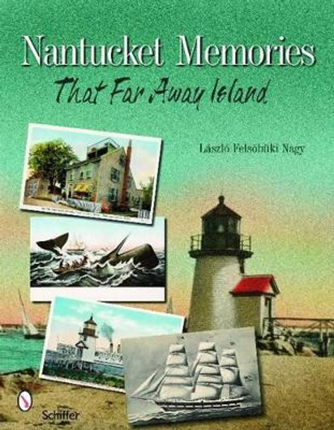 Nantucket Memories: The Island as Seen through Postcards by Laszlo F. Nagy 9780764332111