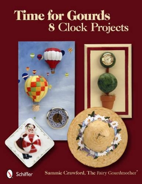 Time for Gourds: 8 Clock Projects by Sammie Crawford 9780764339813