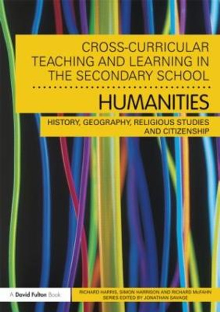 Cross-Curricular Teaching and Learning in the Secondary School... Humanities: History, Geography, Religious Studies and Citizenship by Richard Harris