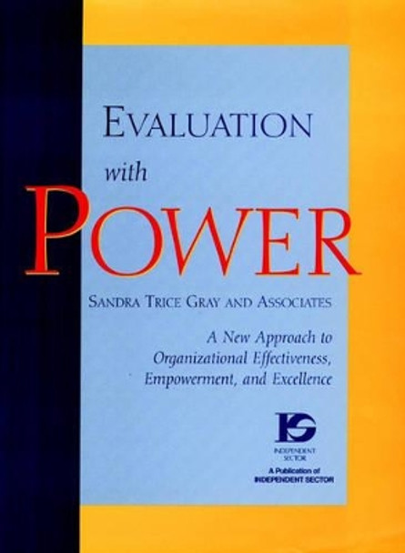 Evaluation with Power: A New Approach to Organizational Effectiveness, Empowerment, and Excellence by Sandra Trice Gray 9780787909130