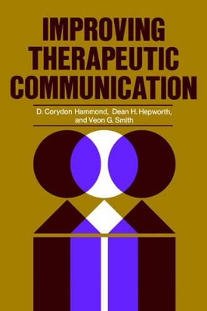 Improving Therapeutic Communication: A Guide for Developing Effective Techniques by D. Corydon Hammond 9780787948061
