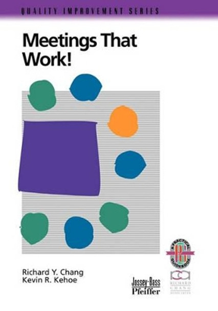 Meetings That Work!: A Practical Guide to Shorter and More Productive Meetings by Richard Y. Chang 9780787950798