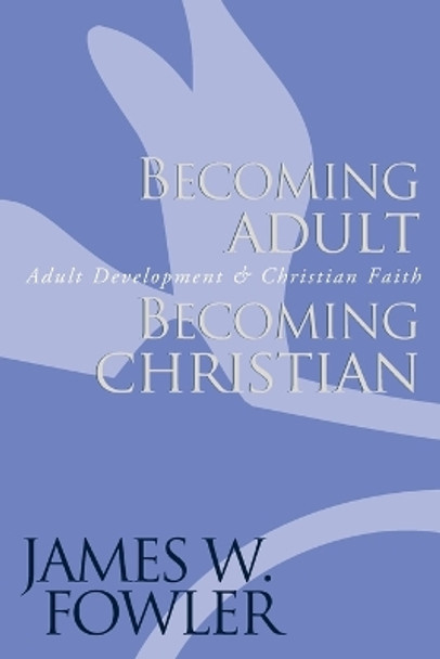 Becoming Adult, Becoming Christian: Adult Development and Christian Faith by James W. Fowler 9780787951344