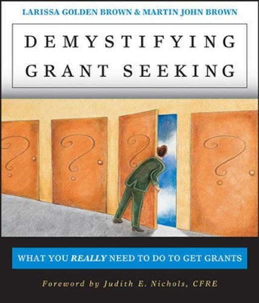 Demystifying Grant Seeking: What You Really Need to Do to Get Grants by Larissa Golden Brown 9780787956509