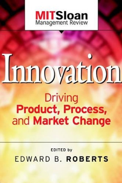 Innovation: Driving Product, Process, and Market Change by Edward B. Roberts 9780787962135