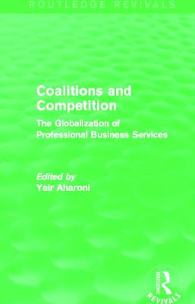 Coalitions and Competition: The Globalization of Professional Business Services by Yair Aharoni