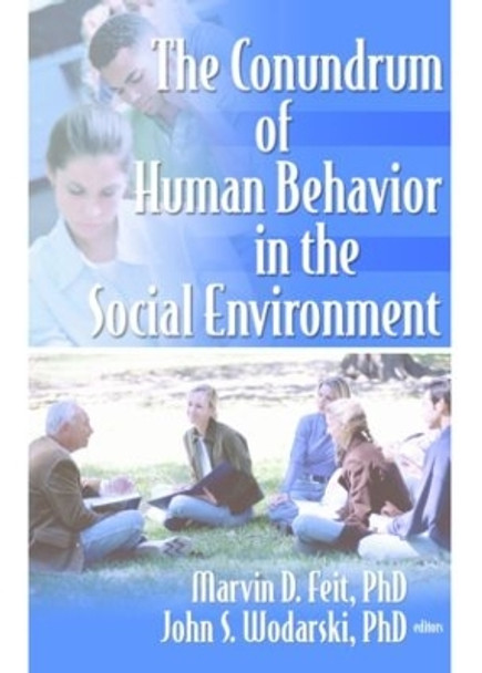 The Conundrum of Human Behavior in the Social Environment by Marvin D. Feit 9780789028853